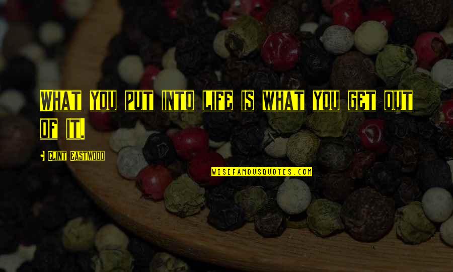 Cezary Quotes By Clint Eastwood: What you put into life is what you Cezary Quotes By Clint Eastwood: What you put into life is what you