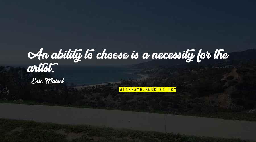Cfids Self Help Quotes By Eric Maisel: An ability to choose is a necessity for
