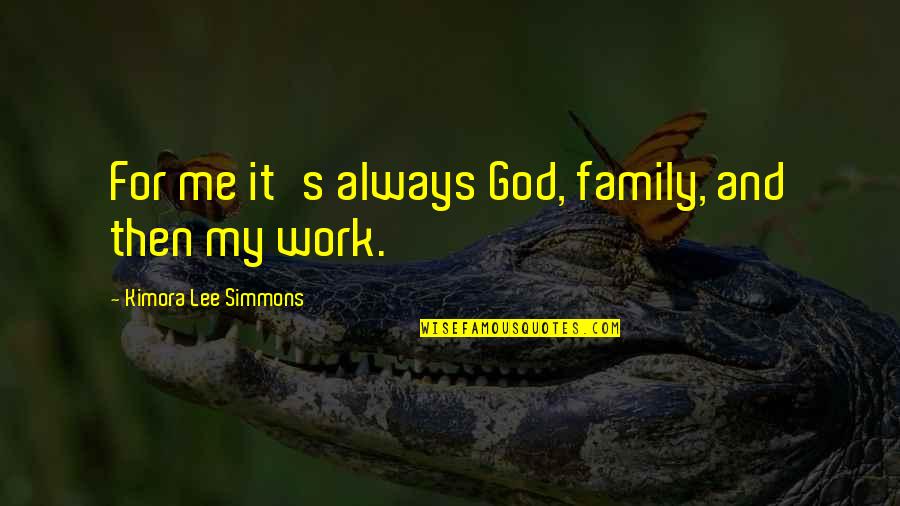 Cfids Self Help Quotes By Kimora Lee Simmons: For me it's always God, family, and then