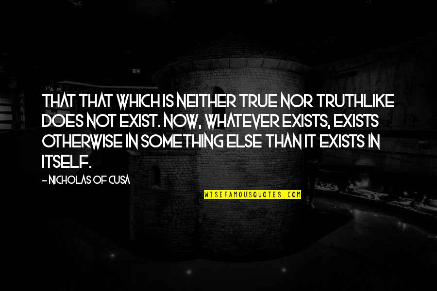 Cfids Self Help Quotes By Nicholas Of Cusa: That that which is neither true nor truthlike