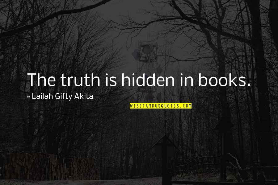 Cg Gangster Quotes By Lailah Gifty Akita: The truth is hidden in books.