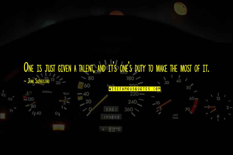 Cg Quote Quotes By Joan Sutherland: One is just given a talent, and it's