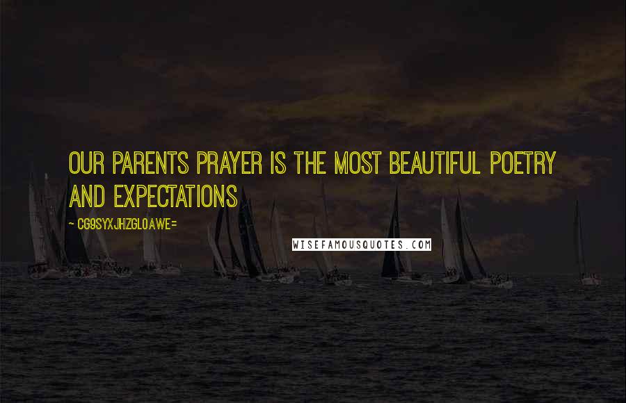 CG9sYXJhZGl0aWE= quotes: Our parents prayer is the most beautiful poetry and expectations