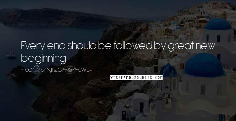 CG9sYXJhZGl0aWE= quotes: Every end should be followed by great new beginning