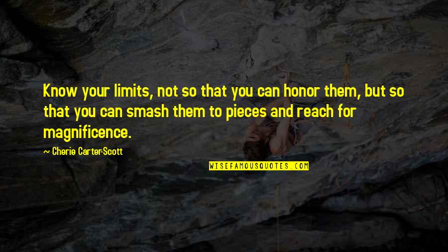 Cgc Quote Quotes By Cherie Carter-Scott: Know your limits, not so that you can