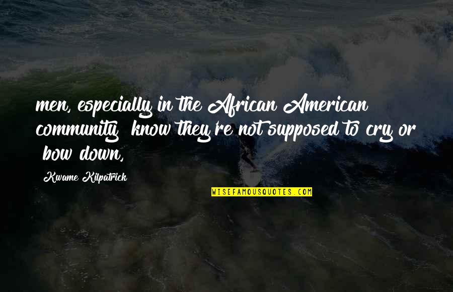 Cgc Quote Quotes By Kwame Kilpatrick: men, especially in the African American community" know
