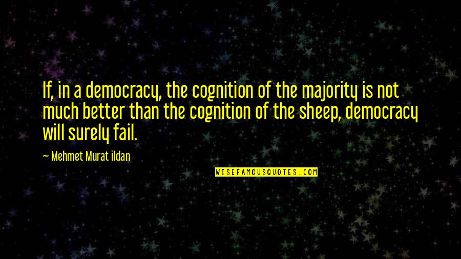 Cgc Quote Quotes By Mehmet Murat Ildan: If, in a democracy, the cognition of the
