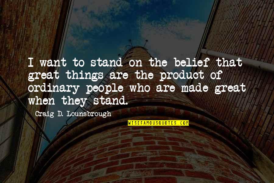 Cgod Quotes By Craig D. Lounsbrough: I want to stand on the belief that
