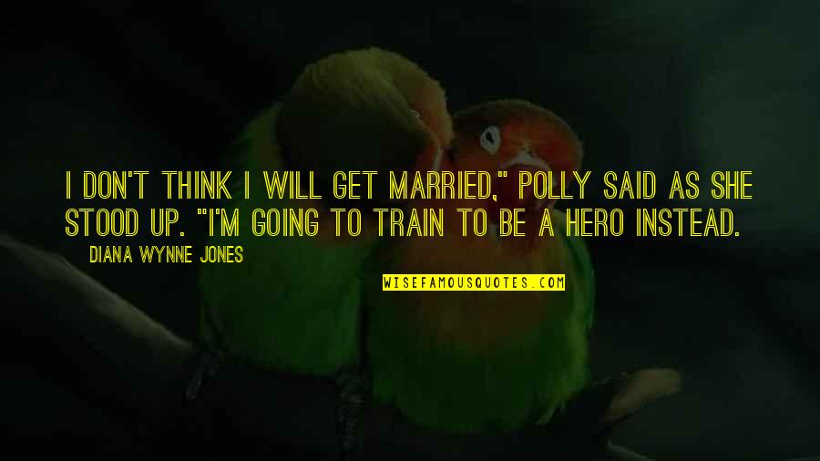 Cgos Quotes By Diana Wynne Jones: I don't think I will get married," Polly Cgos Quotes By Diana Wynne Jones: I don't think I will get married," Polly