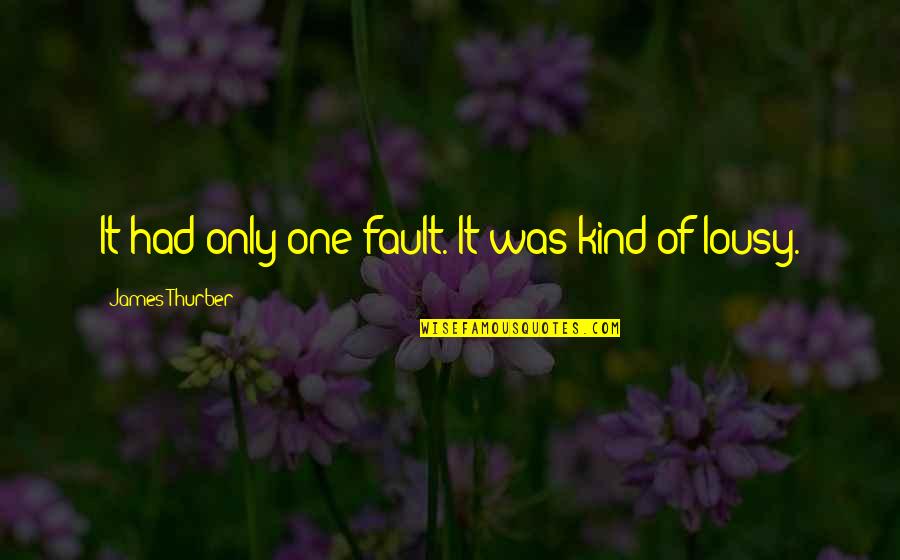 Cgu Motor Quotes By James Thurber: It had only one fault. It was kind Cgu Motor Quotes By James Thurber: It had only one fault. It was kind