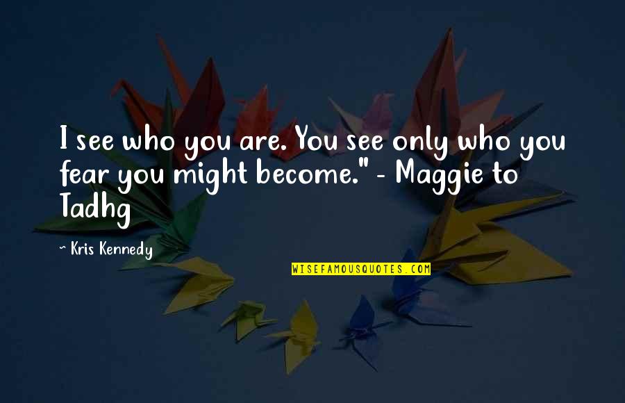 Cgu Motor Quotes By Kris Kennedy: I see who you are. You see only