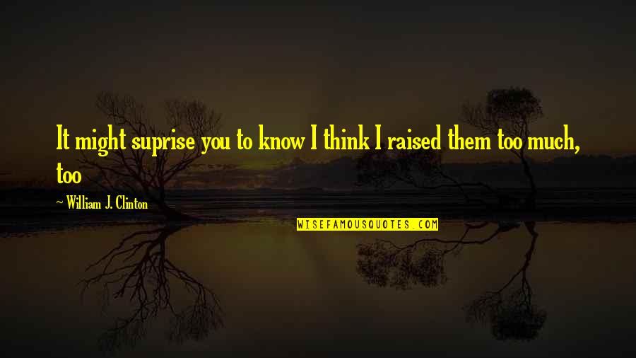 Cgu Motor Quotes By William J. Clinton: It might suprise you to know I think Cgu Motor Quotes By William J. Clinton: It might suprise you to know I think