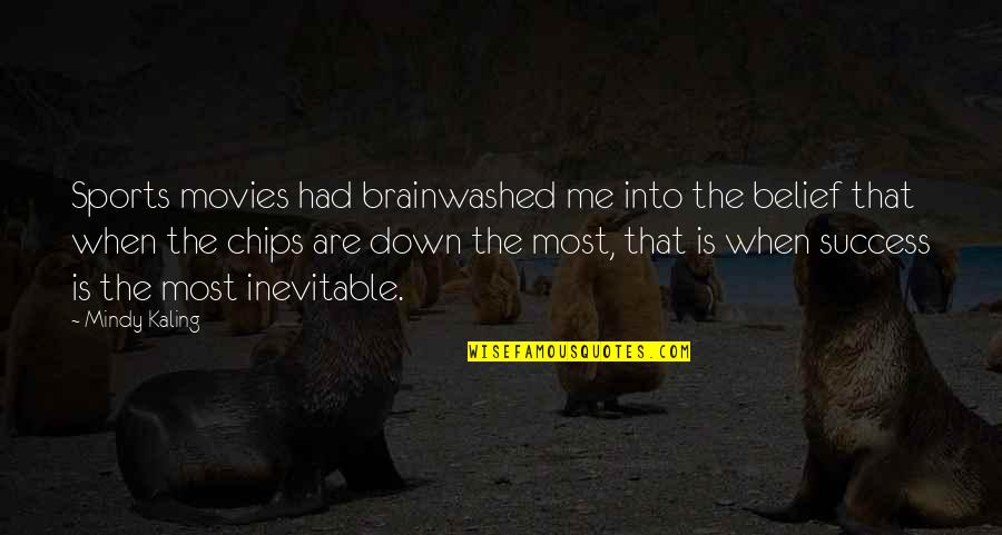 Cgu Quote Quotes By Mindy Kaling: Sports movies had brainwashed me into the belief Cgu Quote Quotes By Mindy Kaling: Sports movies had brainwashed me into the belief