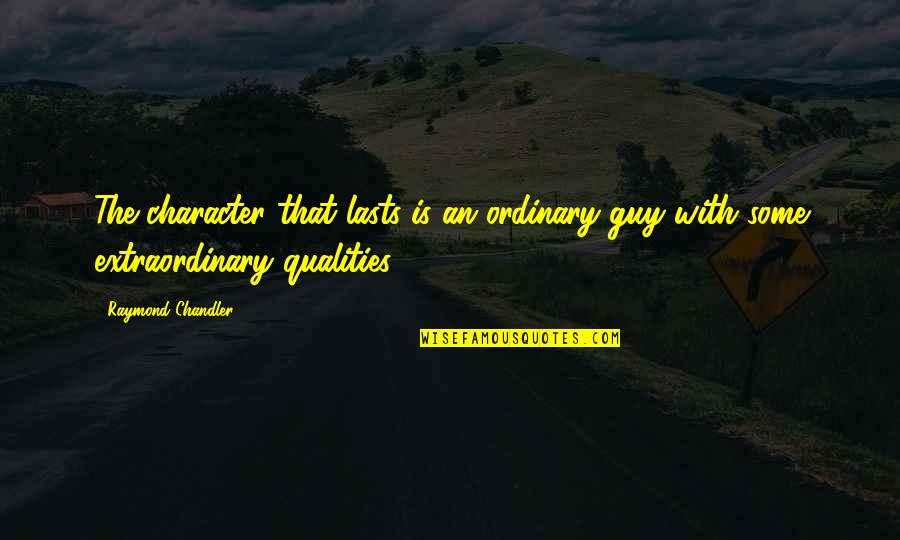 Ch 12 Quotes By Raymond Chandler: The character that lasts is an ordinary guy