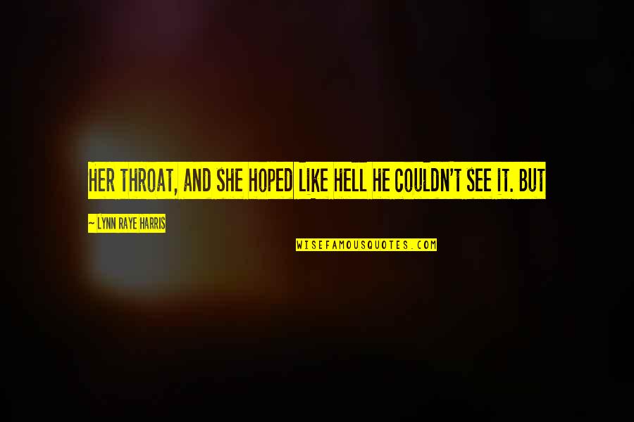 Ch 20 Quotes By Lynn Raye Harris: Her throat, and she hoped like hell he Ch 20 Quotes By Lynn Raye Harris: Her throat, and she hoped like hell he