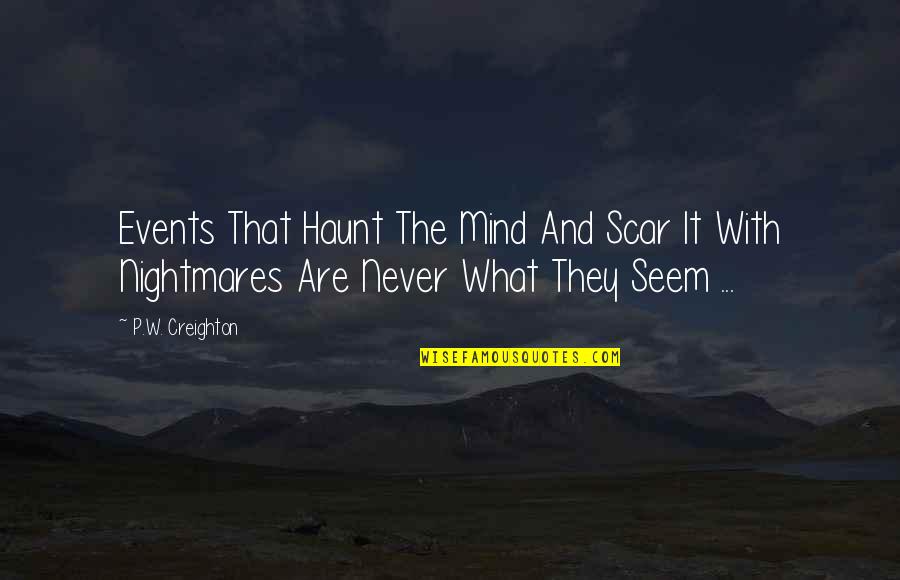 Ch 20 Quotes By P.W. Creighton: Events That Haunt The Mind And Scar It Ch 20 Quotes By P.W. Creighton: Events That Haunt The Mind And Scar It