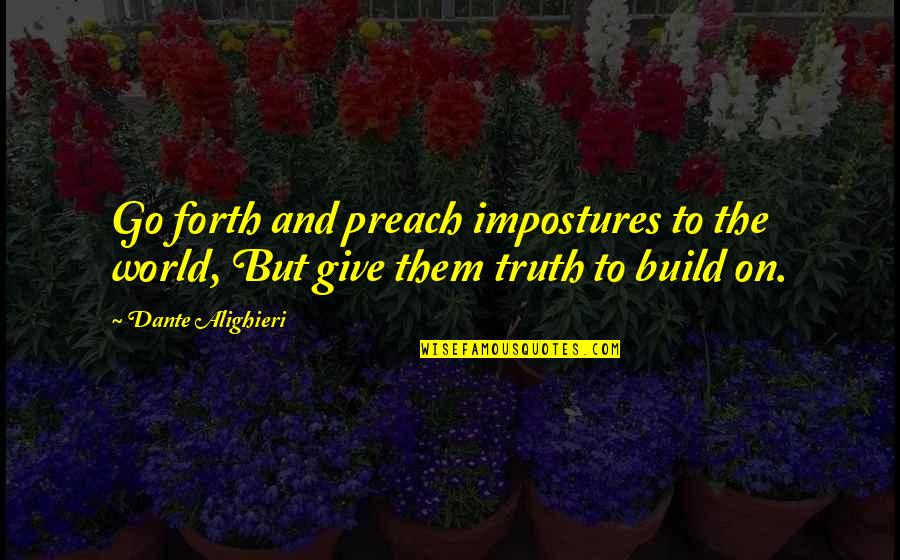 Ch 726 Quotes By Dante Alighieri: Go forth and preach impostures to the world,