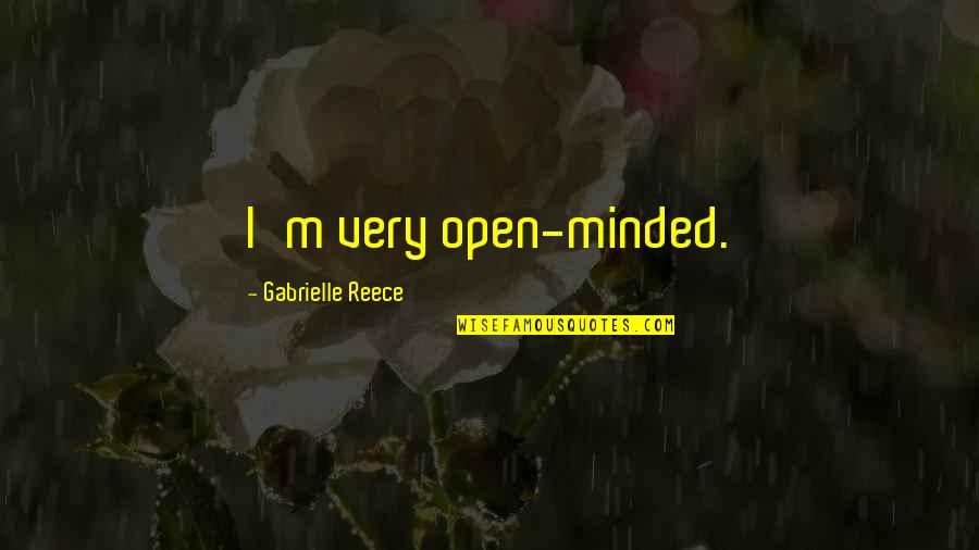 Ch 726 Quotes By Gabrielle Reece: I'm very open-minded. Ch 726 Quotes By Gabrielle Reece: I'm very open-minded.