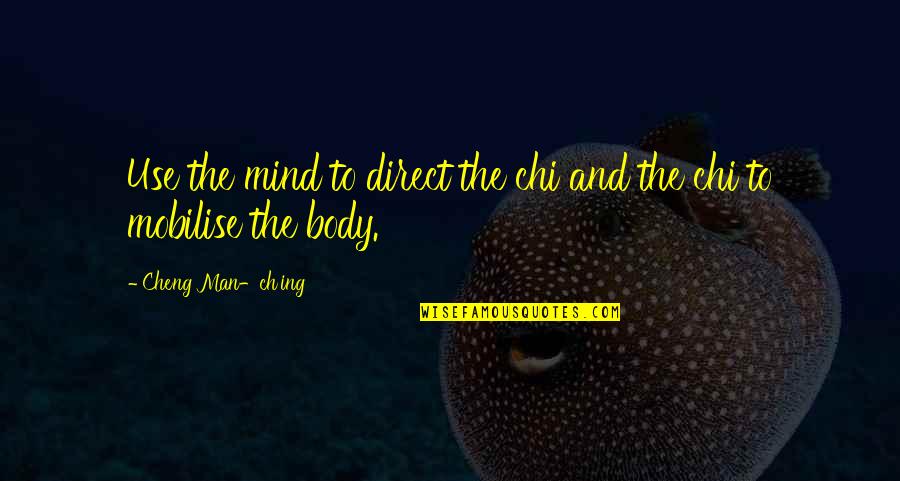 Ch 8 Quotes By Cheng Man-ch'ing: Use the mind to direct the chi and Ch 8 Quotes By Cheng Man-ch'ing: Use the mind to direct the chi and