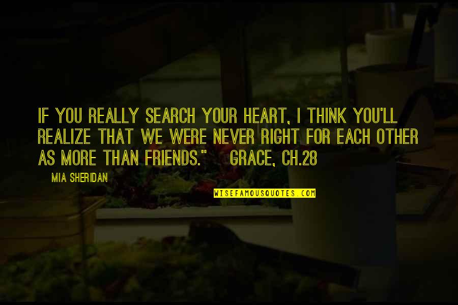 Ch 8 Quotes By Mia Sheridan: If you really search your heart, I think Ch 8 Quotes By Mia Sheridan: If you really search your heart, I think