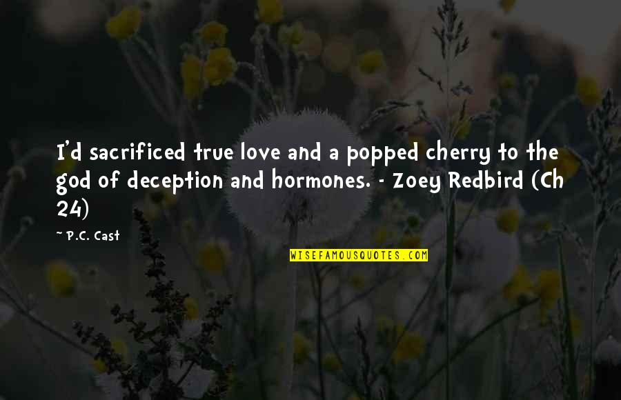 Ch 8 Quotes By P.C. Cast: I'd sacrificed true love and a popped cherry Ch 8 Quotes By P.C. Cast: I'd sacrificed true love and a popped cherry