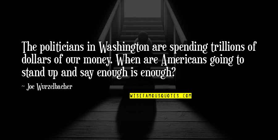 Ch N Song S T Quotes By Joe Wurzelbacher: The politicians in Washington are spending trillions of