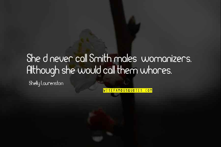Ch N Song S T Quotes By Shelly Laurenston: She'd never call Smith males "womanizers." Although she