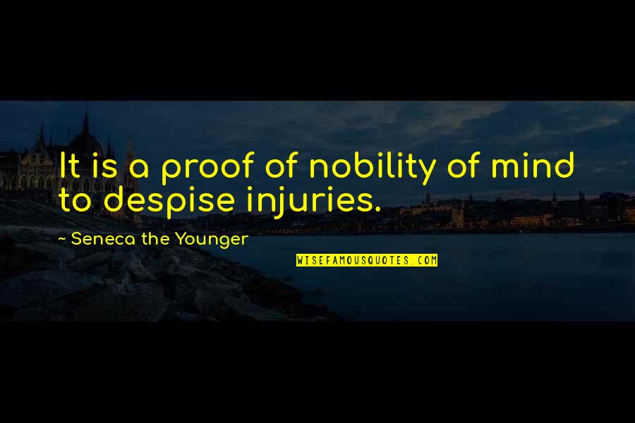 Ch Robinson Quotes By Seneca The Younger: It is a proof of nobility of mind