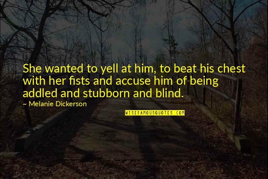 Ch Vre Quotes By Melanie Dickerson: She wanted to yell at him, to beat