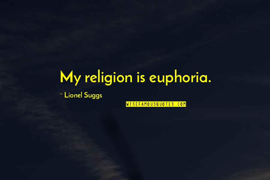 Ch Ying Dorje 10th Karmapa Quotes By Lionel Suggs: My religion is euphoria.