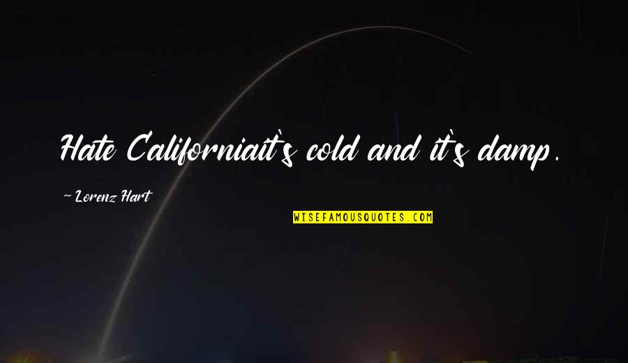 Ch0001752309 Quotes By Lorenz Hart: Hate Californiait's cold and it's damp. Ch0001752309 Quotes By Lorenz Hart: Hate Californiait's cold and it's damp.