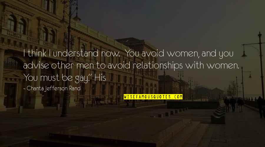 Ch0038863350 Quotes By Chanta Jefferson Rand: I think I understand now. You avoid women,