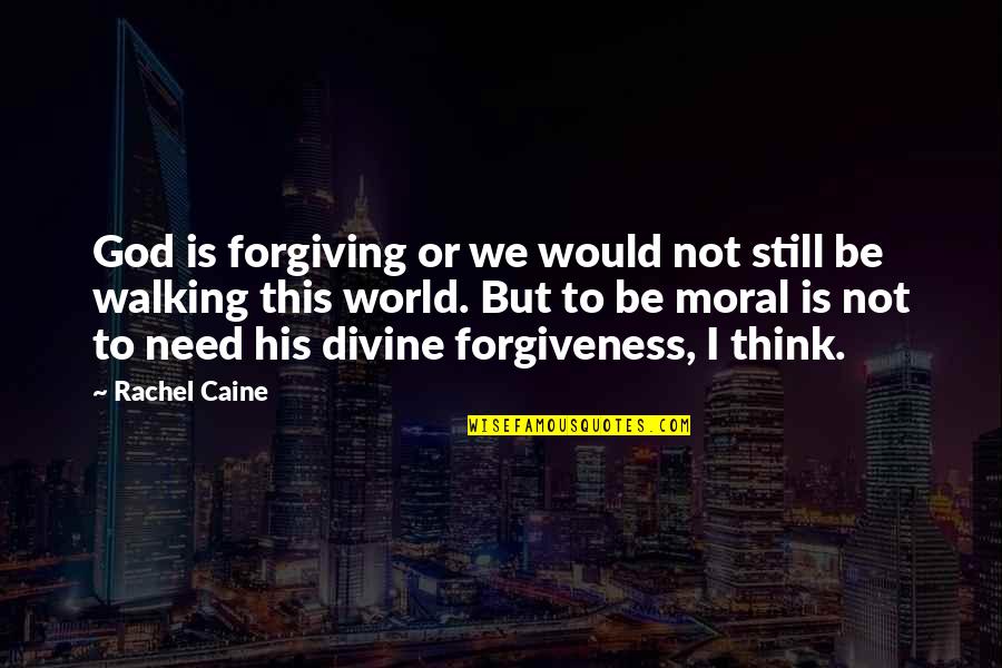 Ch0038863350 Quotes By Rachel Caine: God is forgiving or we would not still