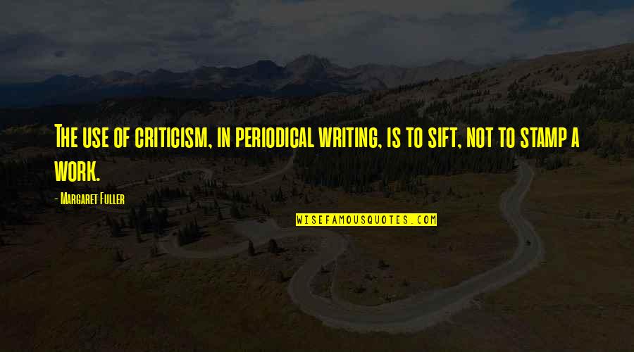 Ch230 Quotes By Margaret Fuller: The use of criticism, in periodical writing, is