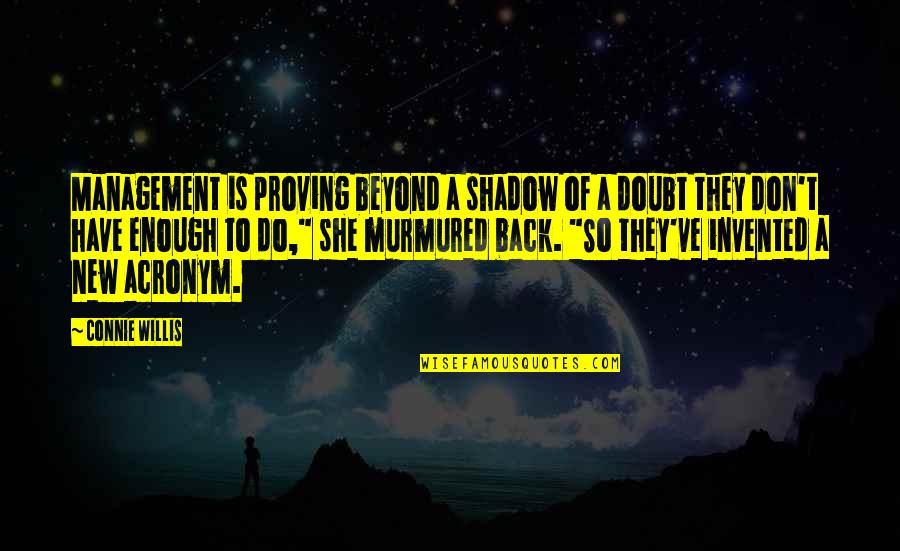 Cha Bum Kun Quotes By Connie Willis: Management is proving beyond a shadow of a Cha Bum Kun Quotes By Connie Willis: Management is proving beyond a shadow of a