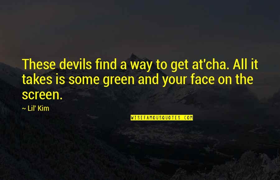 Cha Cha Quotes By Lil' Kim: These devils find a way to get at'cha.