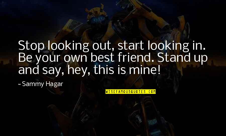 Chaalis Quotes By Sammy Hagar: Stop looking out, start looking in. Be your Chaalis Quotes By Sammy Hagar: Stop looking out, start looking in. Be your