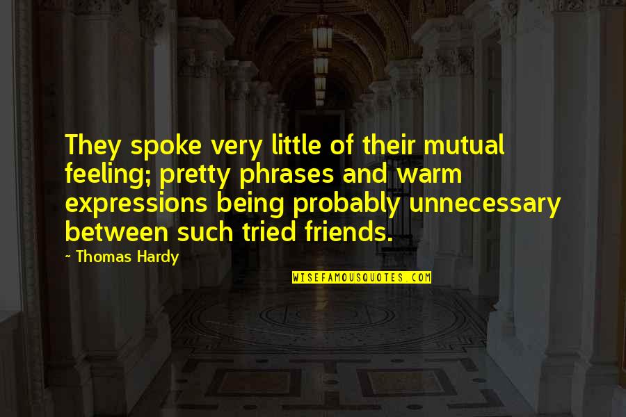 Chaand Raat Quotes By Thomas Hardy: They spoke very little of their mutual feeling;