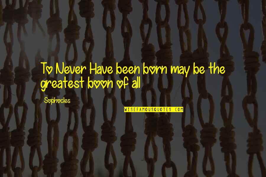 Chaaraoui Mp3 Quotes By Sophocles: To Never Have been born may be the