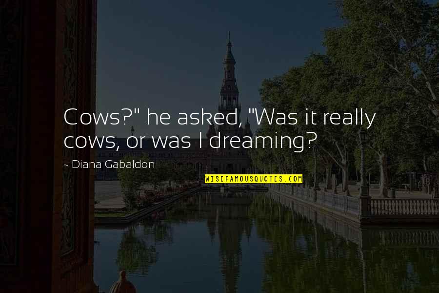 Chabad Lubavitch Quotes By Diana Gabaldon: Cows?" he asked, "Was it really cows, or