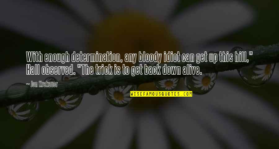Chabahil Weather Quotes By Jon Krakauer: With enough determination, any bloody idiot can get