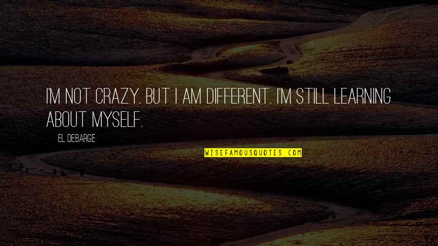 Chabaneix Quotes By El DeBarge: I'm not crazy. But I am different. I'm
