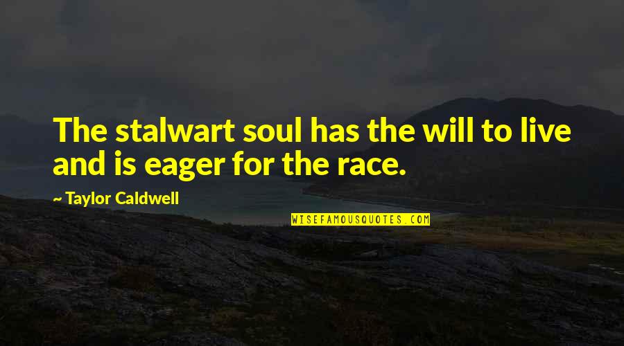 Chabang Thailand Quotes By Taylor Caldwell: The stalwart soul has the will to live