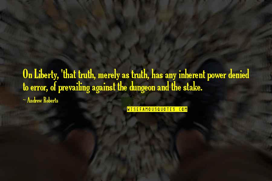 Chabasquen Quotes By Andrew Roberts: On Liberty, 'that truth, merely as truth, has