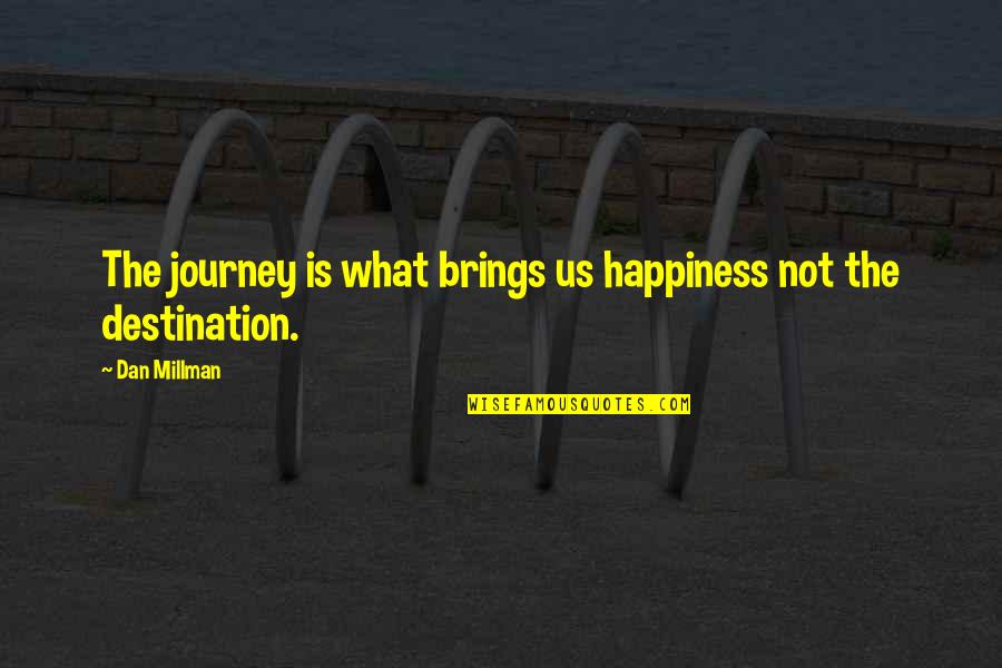 Chabela Antonio Quotes By Dan Millman: The journey is what brings us happiness not
