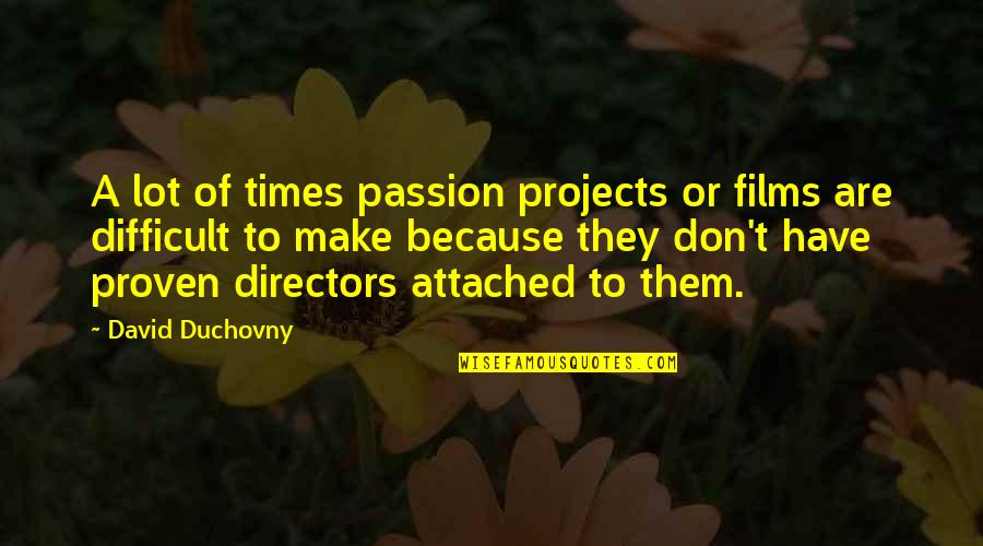 Chabela Usac Quotes By David Duchovny: A lot of times passion projects or films
