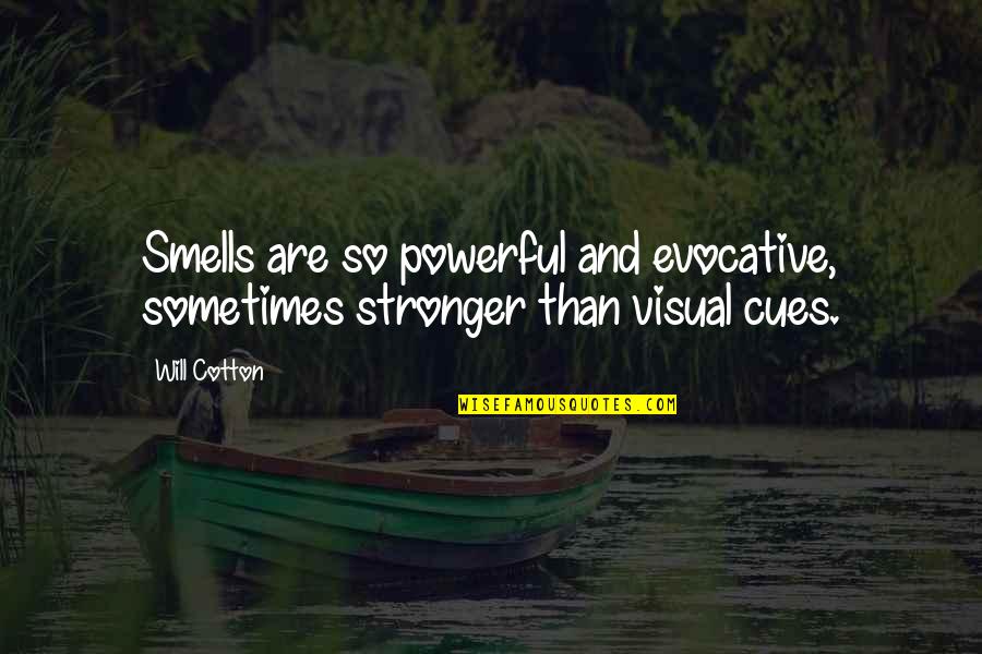 Chabibe Quotes By Will Cotton: Smells are so powerful and evocative, sometimes stronger