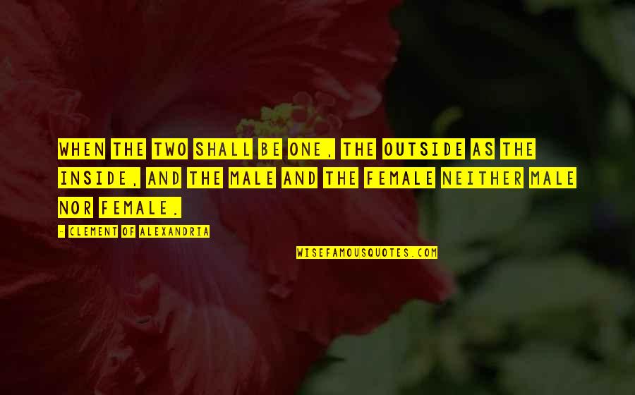 Chablani Giovanni Quotes By Clement Of Alexandria: When the two shall be one, the outside