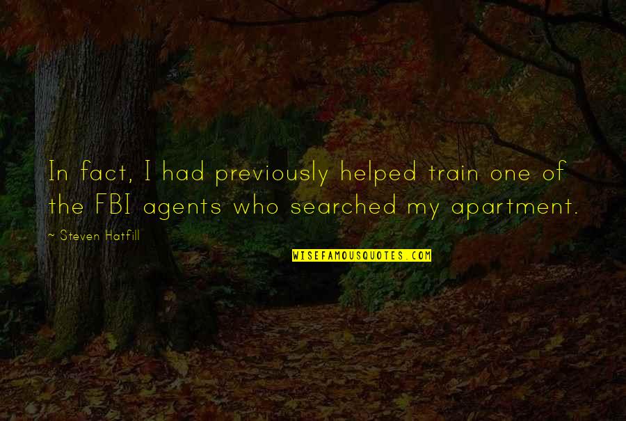 Chabolas Significado Quotes By Steven Hatfill: In fact, I had previously helped train one Chabolas Significado Quotes By Steven Hatfill: In fact, I had previously helped train one