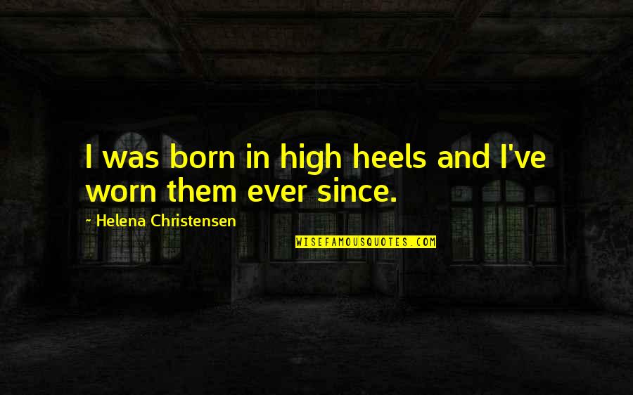 Chabolla Skate Quotes By Helena Christensen: I was born in high heels and I've